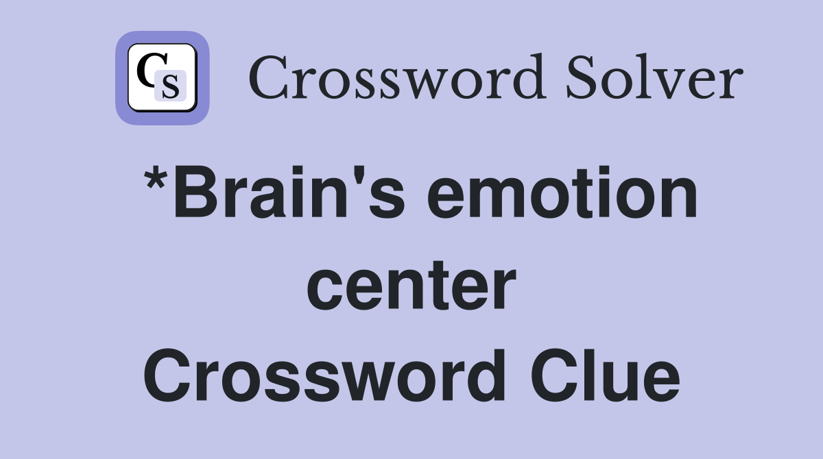 *Brain's emotion center Crossword Clue