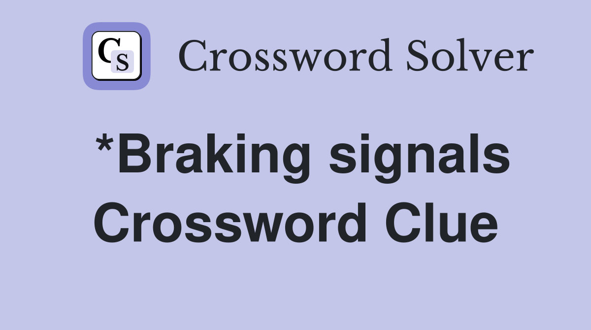 *Braking signals Crossword Clue