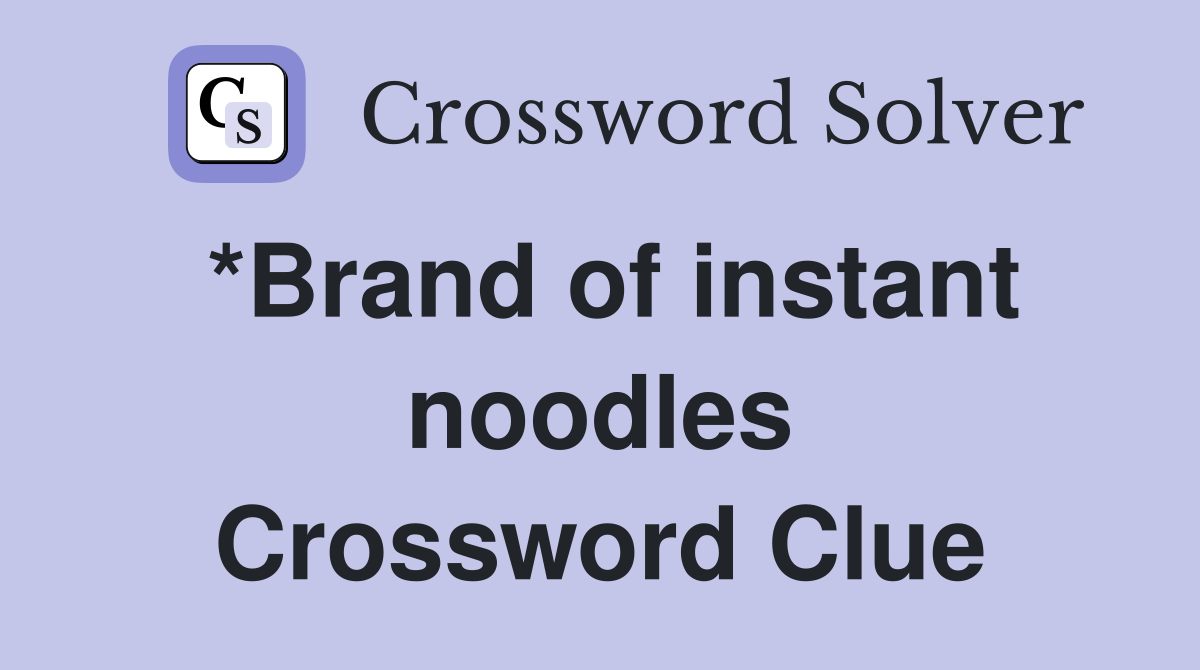 *Brand of instant noodles Crossword Clue
