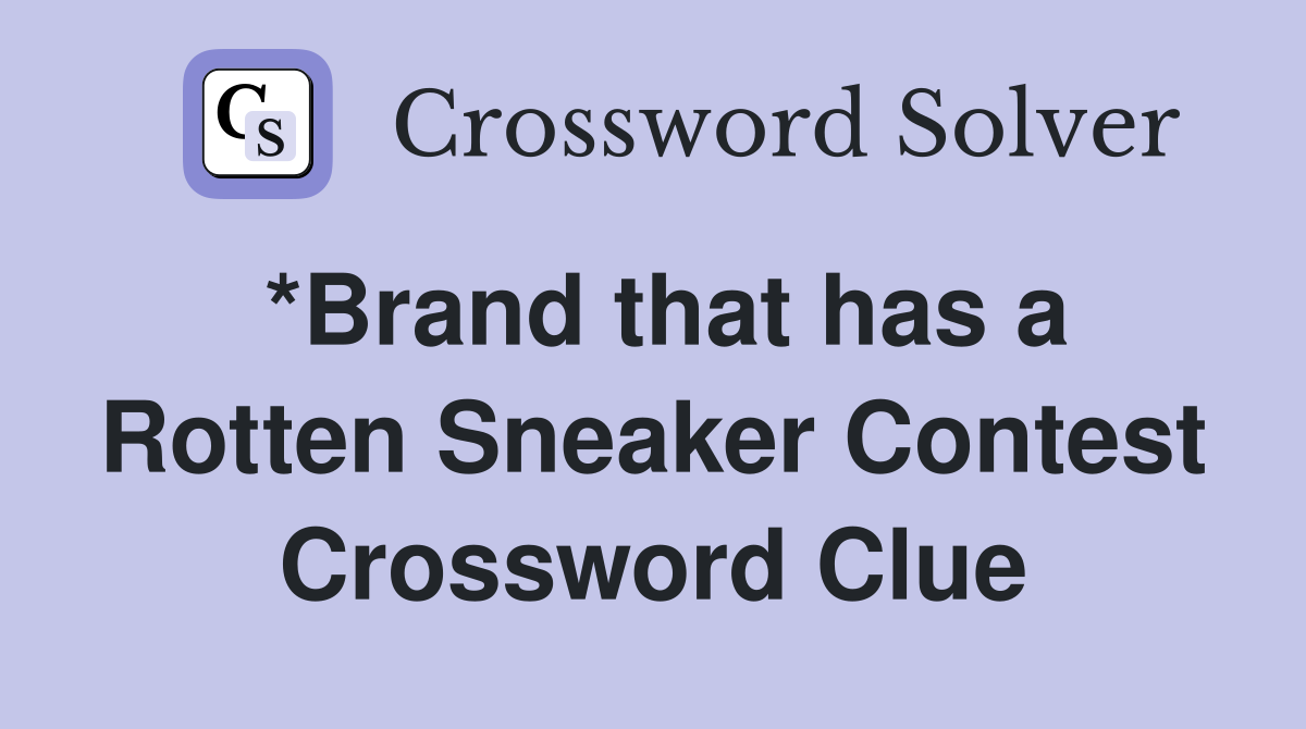 *Brand that has a Rotten Sneaker Contest Crossword Clue