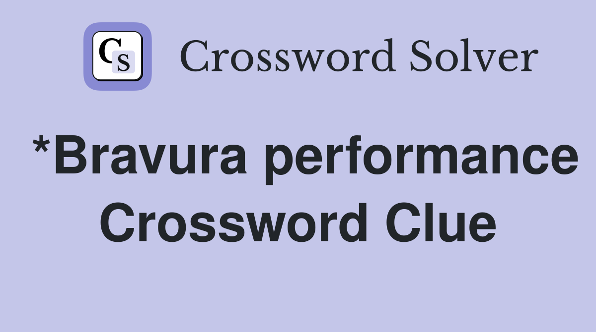 *Bravura performance Crossword Clue Answers Crossword Solver