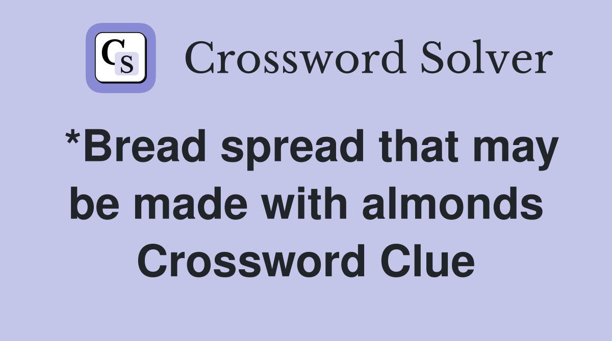 *Bread spread that may be made with almonds Crossword Clue