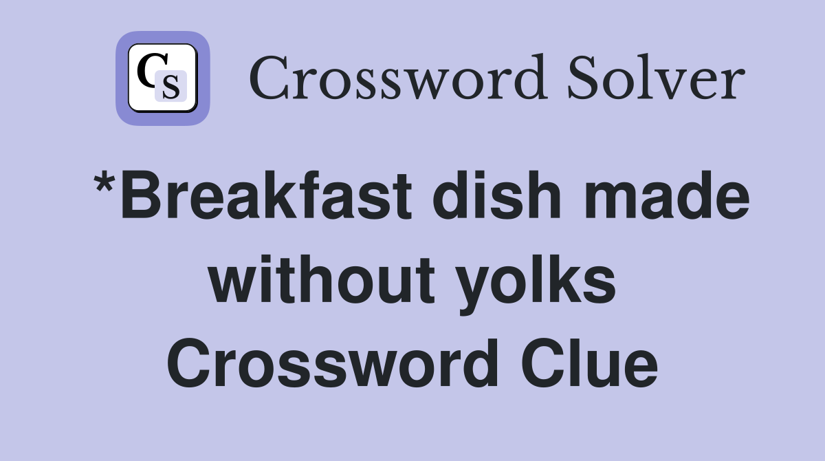 *Breakfast dish made without yolks Crossword Clue