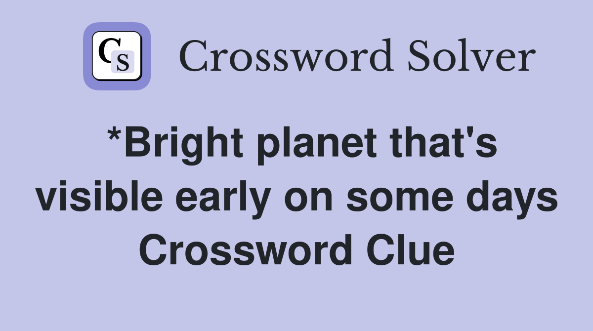 *Bright planet that's visible early on some days Crossword Clue