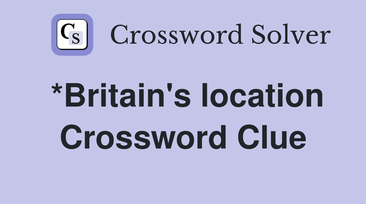*Britain's location Crossword Clue