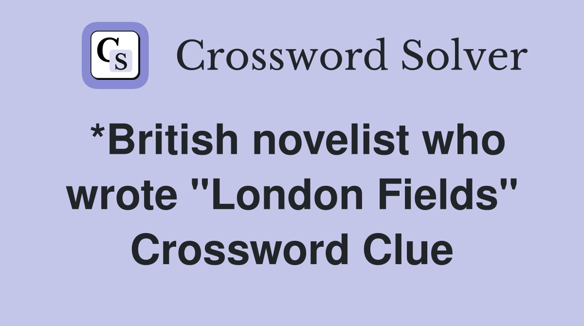 *British novelist who wrote "London Fields" Crossword Clue