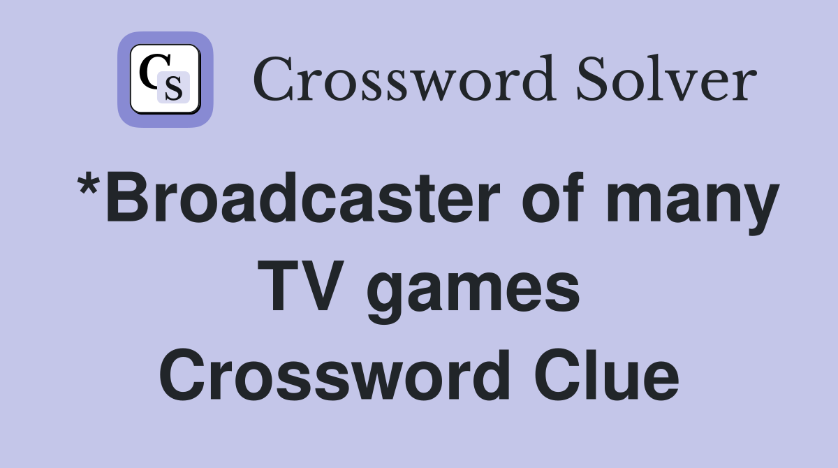 *Broadcaster of many TV games Crossword Clue