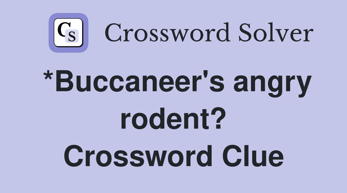 *Buccaneer's angry rodent? Crossword Clue