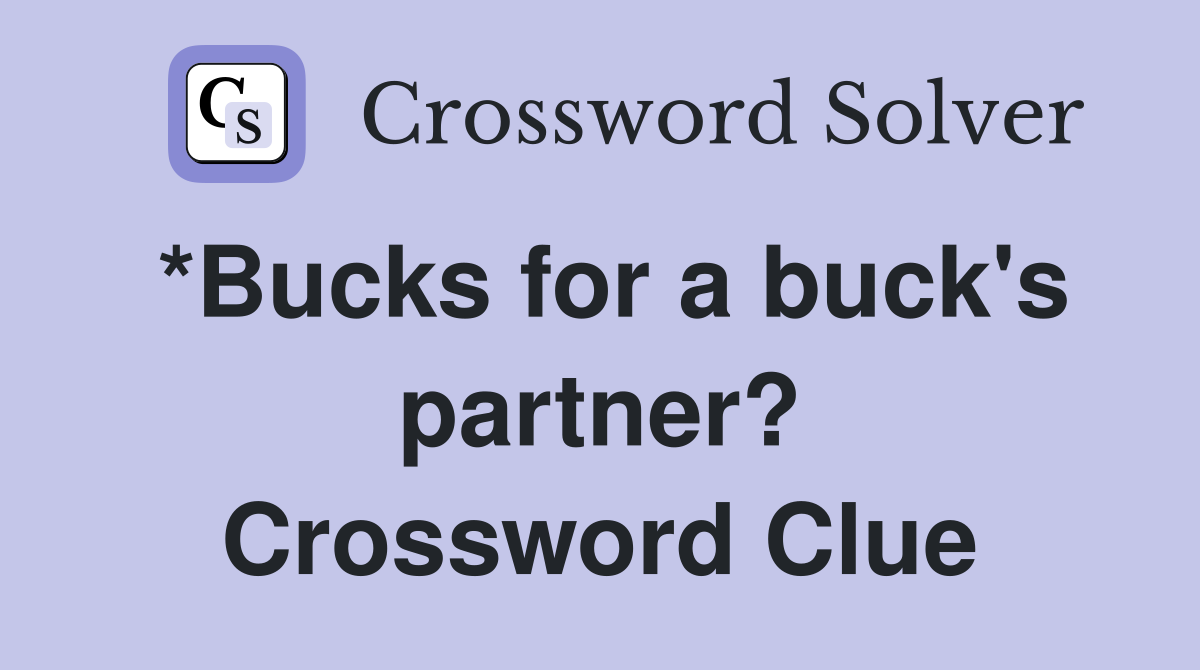 *Bucks for a buck's partner? Crossword Clue