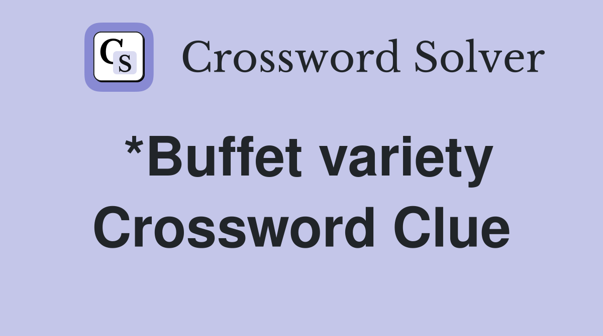 *Buffet variety Crossword Clue
