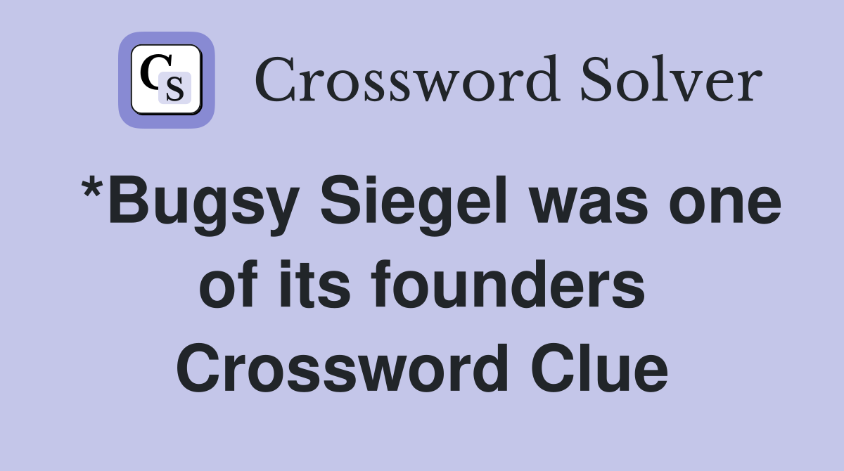 *Bugsy Siegel was one of its founders Crossword Clue