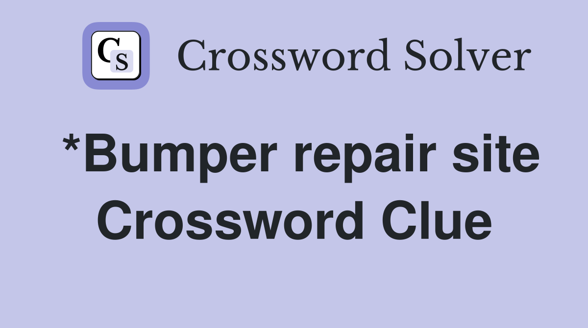 *Bumper repair site Crossword Clue