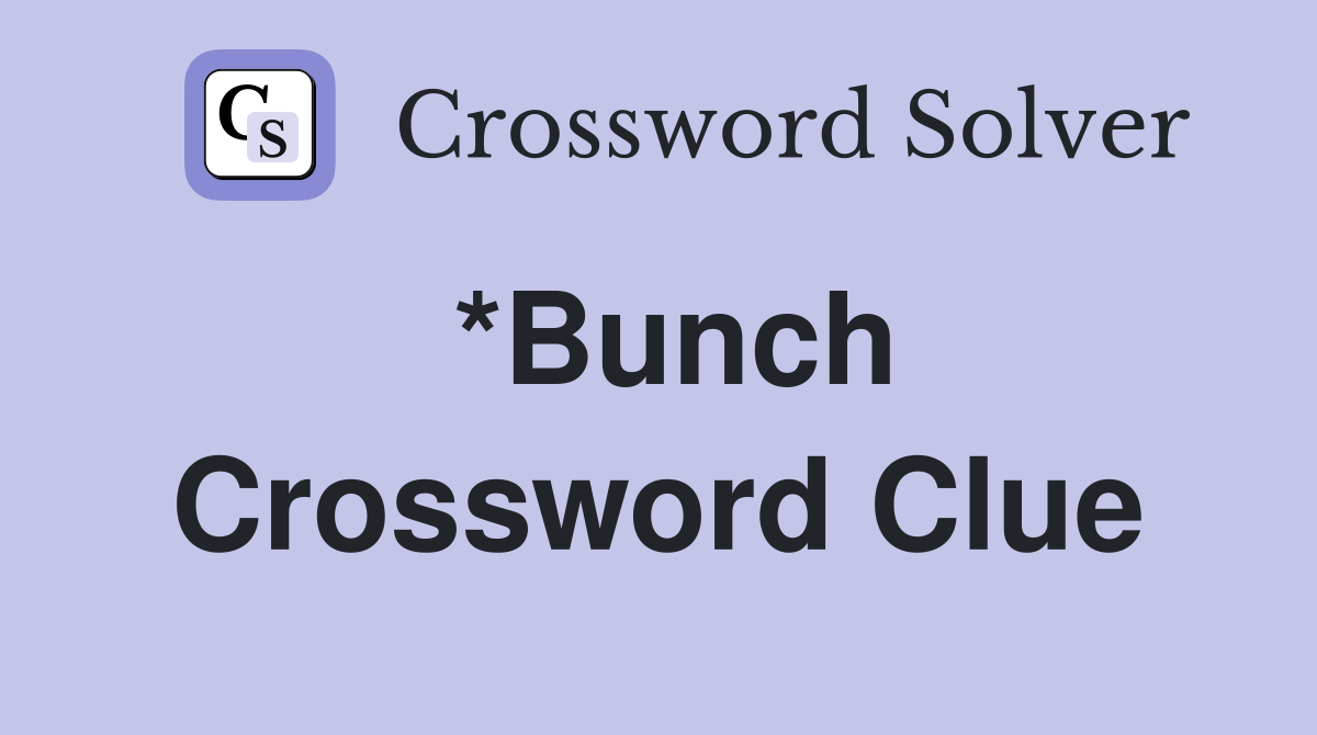 *Bunch Crossword Clue