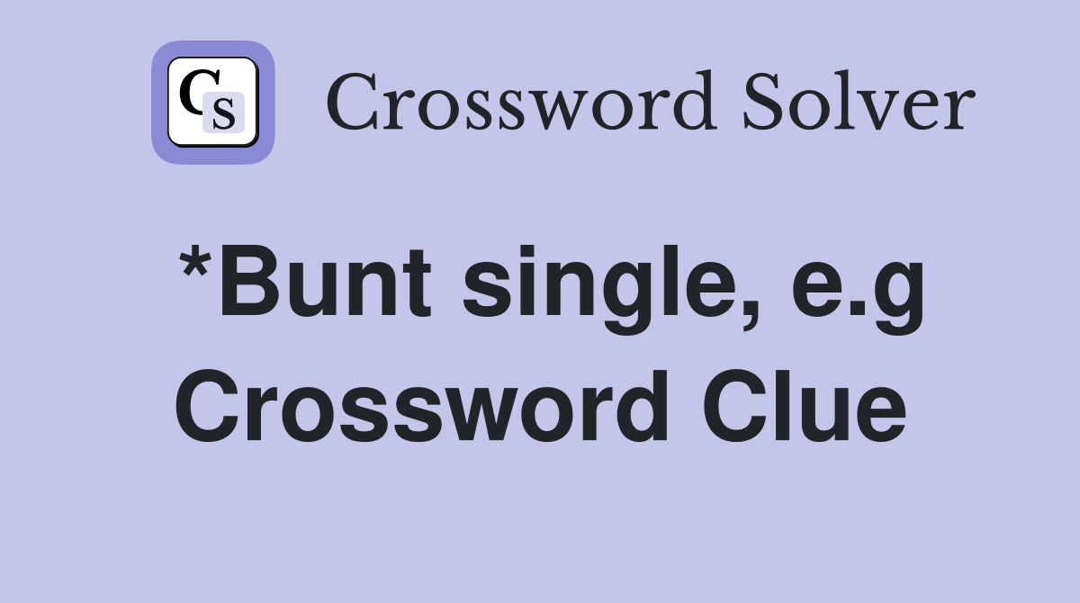 *Bunt single, e.g Crossword Clue