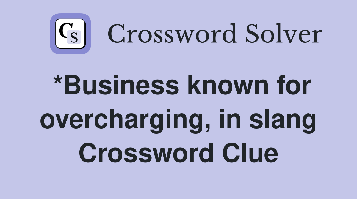 *Business known for overcharging, in slang Crossword Clue