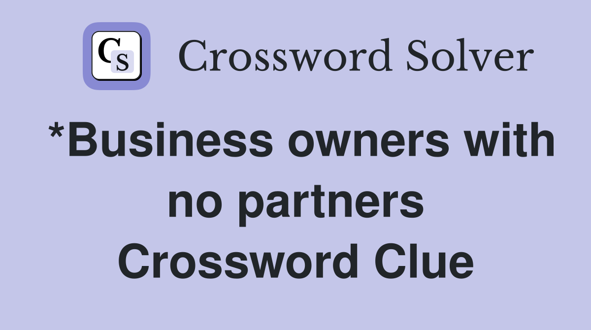 *Business owners with no partners Crossword Clue