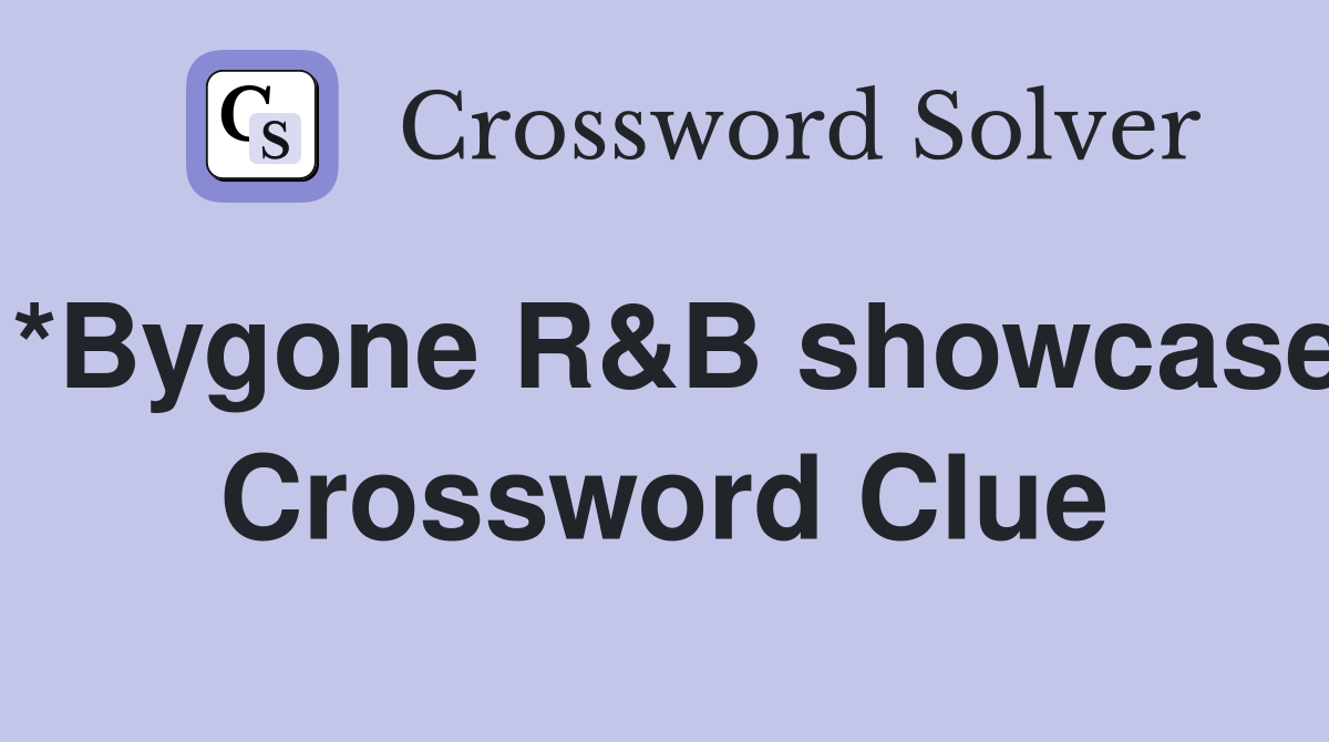 *Bygone R&B showcase Crossword Clue