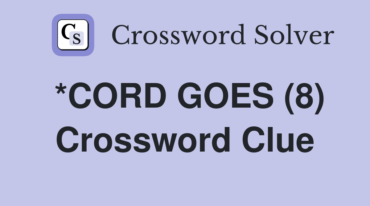 *CORD GOES (8) Crossword Clue