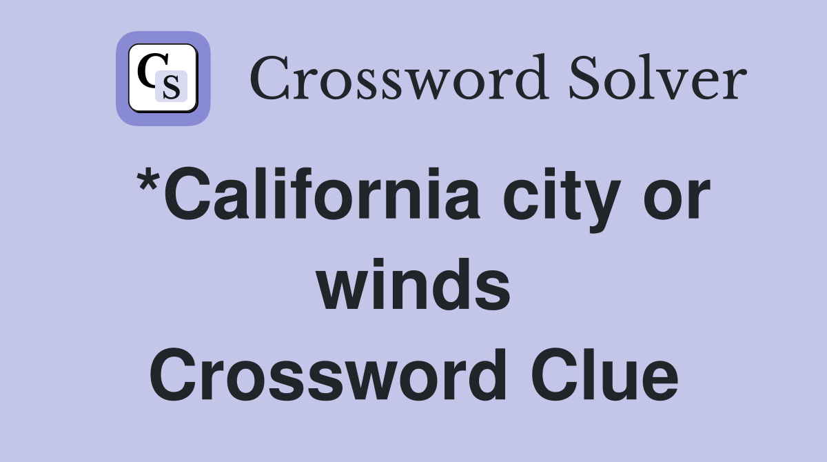 *California city or winds Crossword Clue