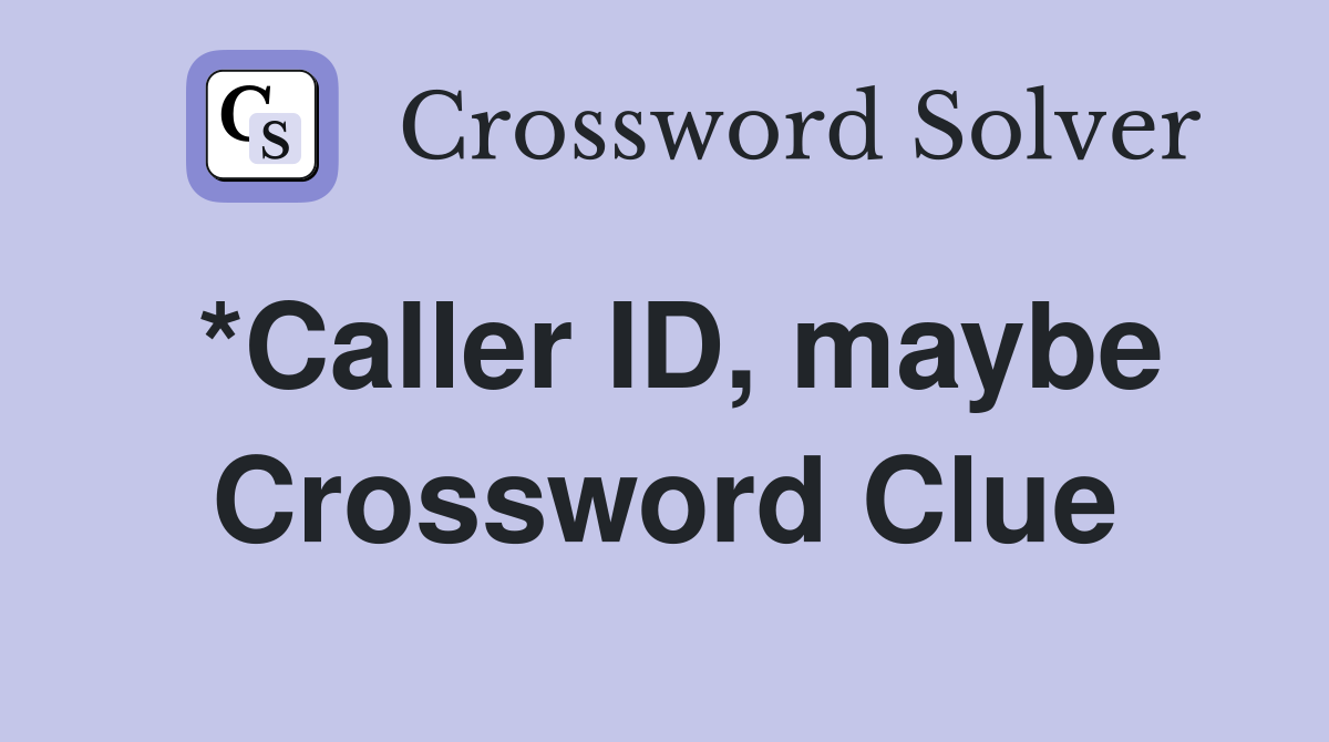 *Caller ID, maybe Crossword Clue