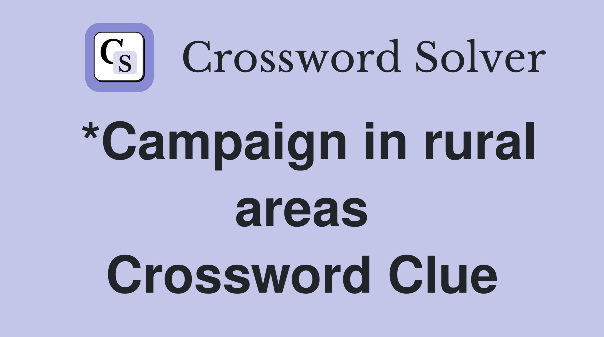 *Campaign in rural areas Crossword Clue