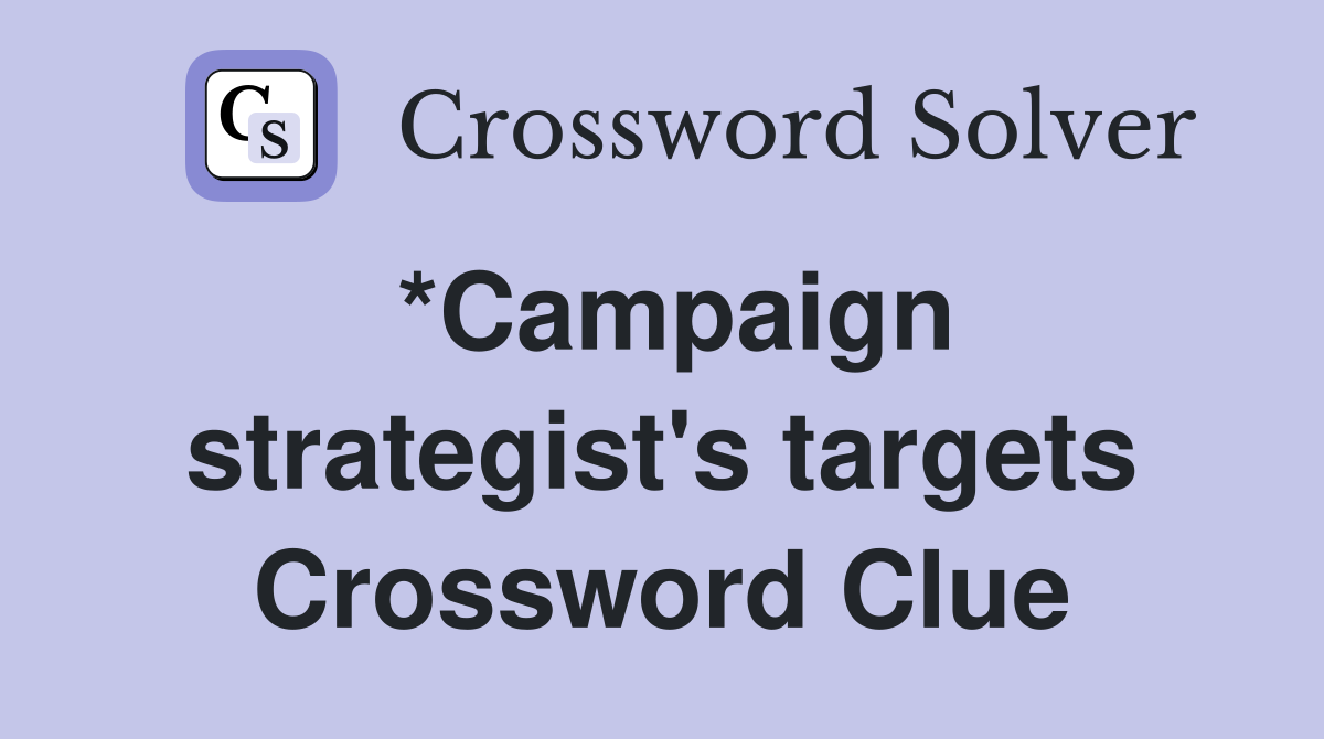 *Campaign strategist's targets Crossword Clue
