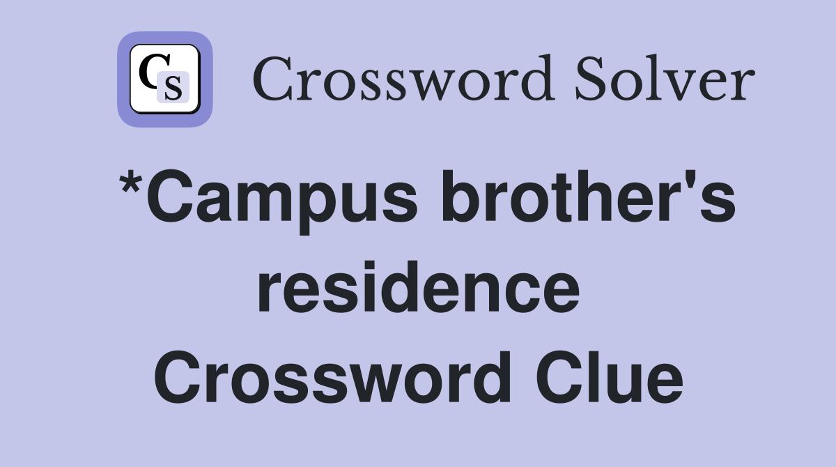 *Campus brother's residence Crossword Clue