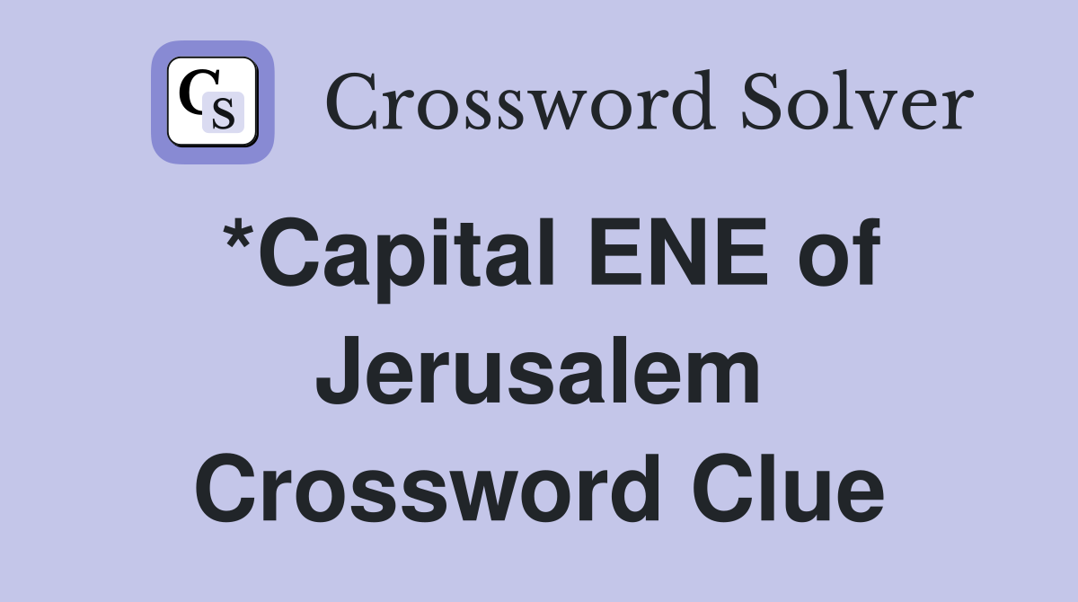 *Capital ENE of Jerusalem Crossword Clue