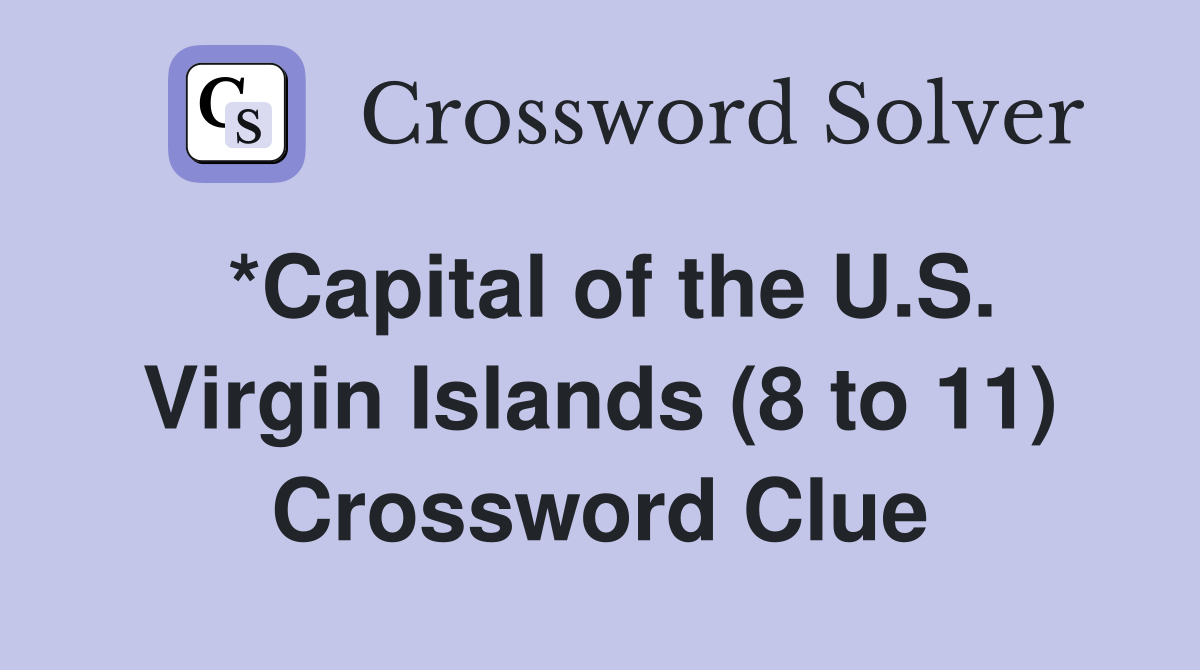 *Capital of the U.S. Virgin Islands (8 to 11) Crossword Clue