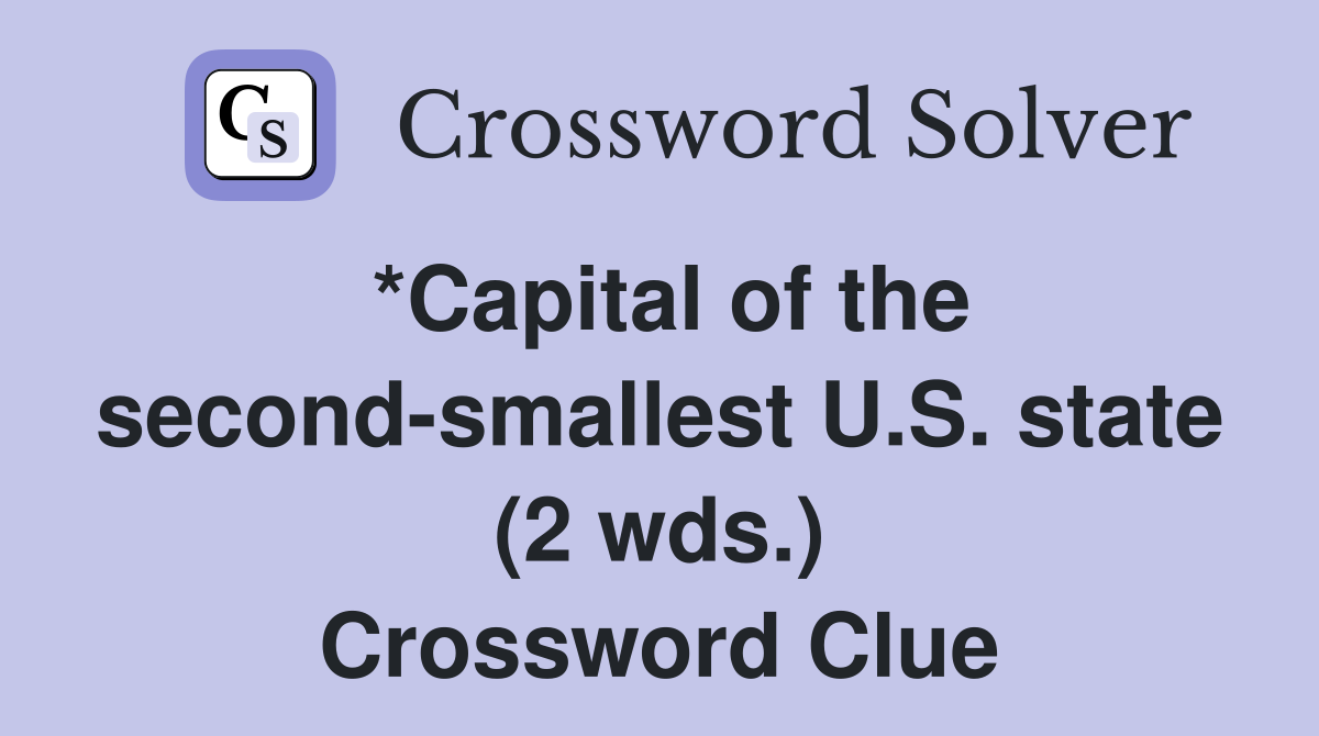 *Capital of the second-smallest U.S. state (2 wds.) Crossword Clue