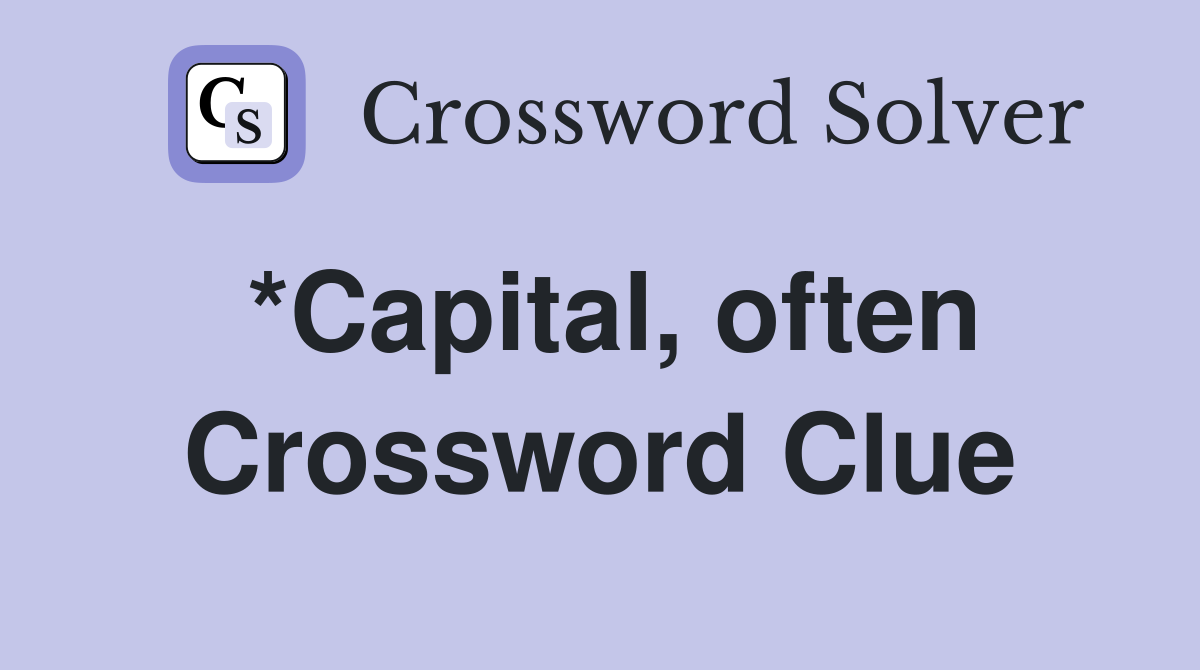 *Capital, often Crossword Clue
