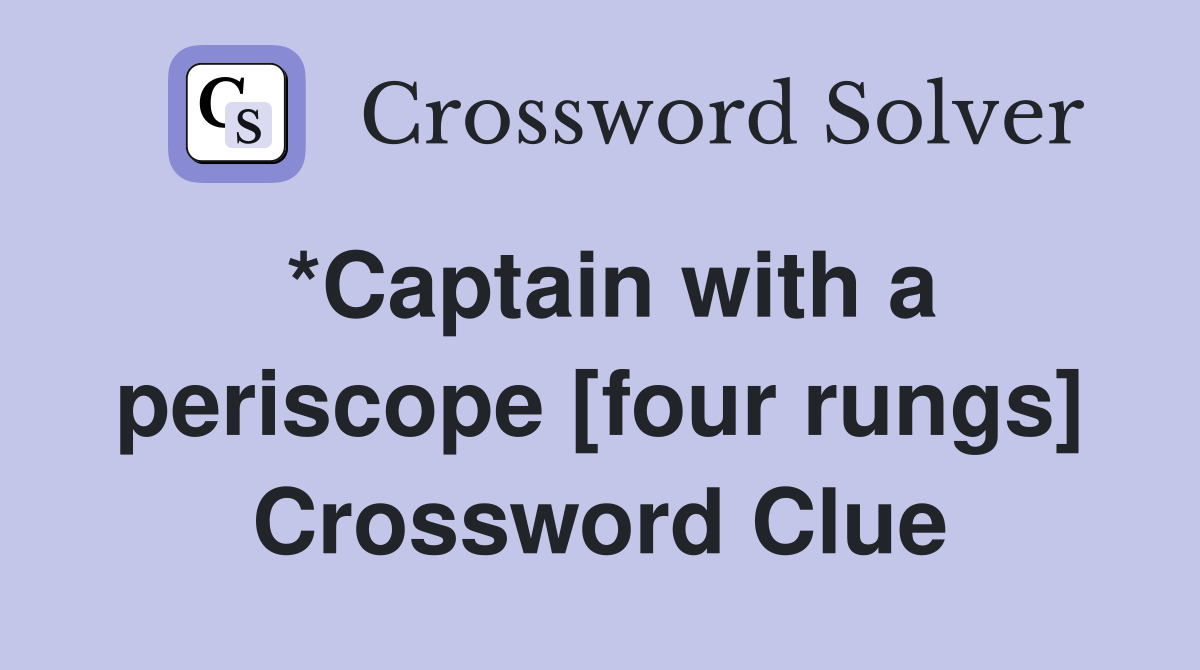 *Captain with a periscope [four rungs] Crossword Clue