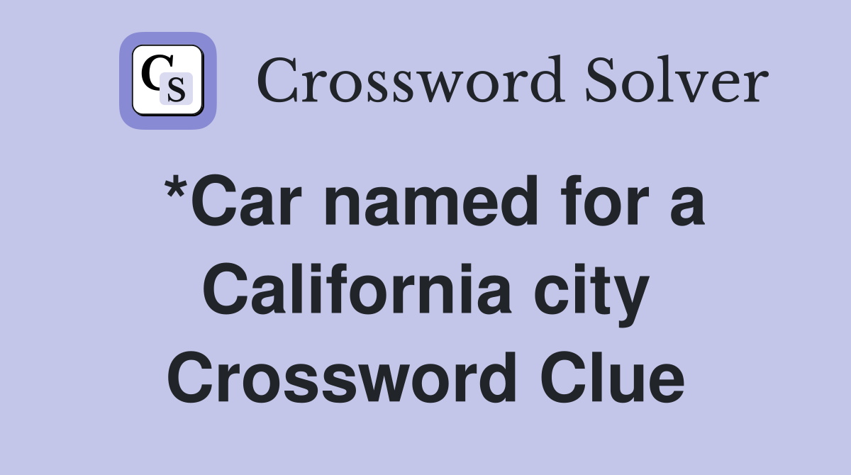 *Car named for a California city Crossword Clue