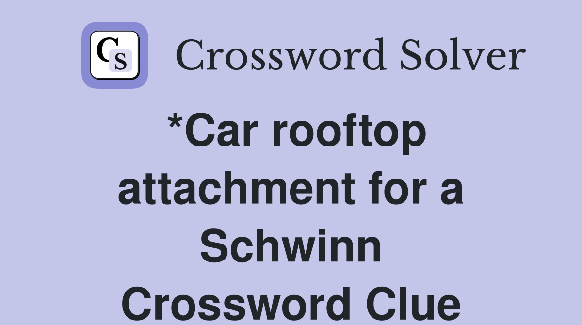 *Car rooftop attachment for a Schwinn Crossword Clue
