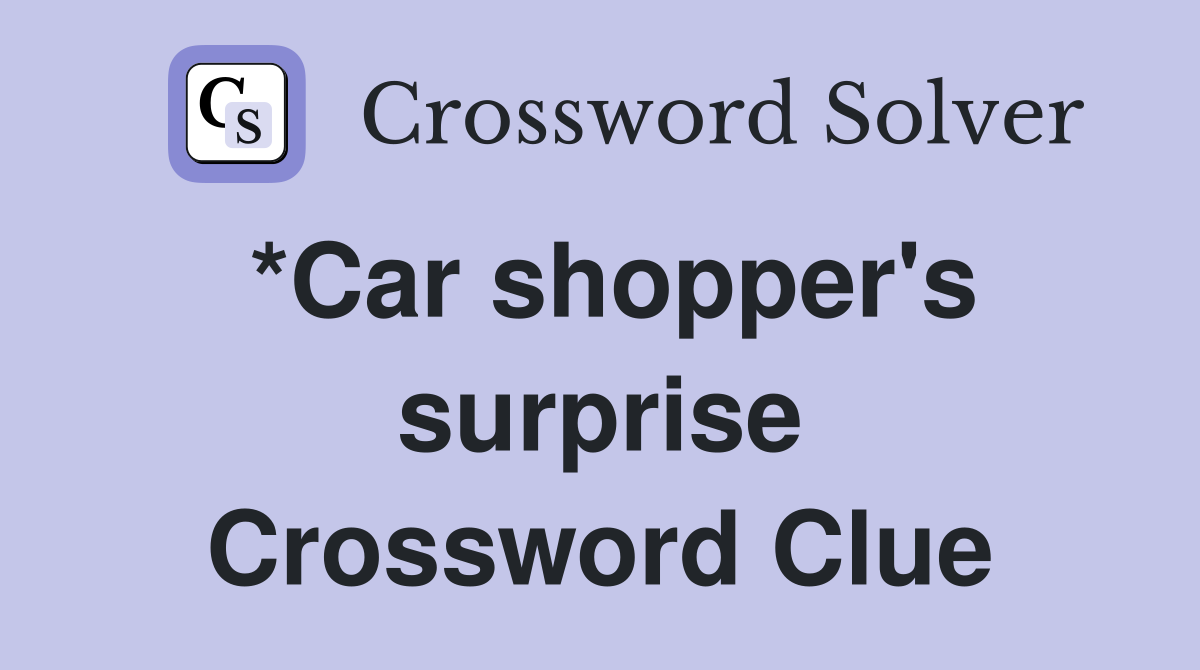 *Car shopper's surprise Crossword Clue