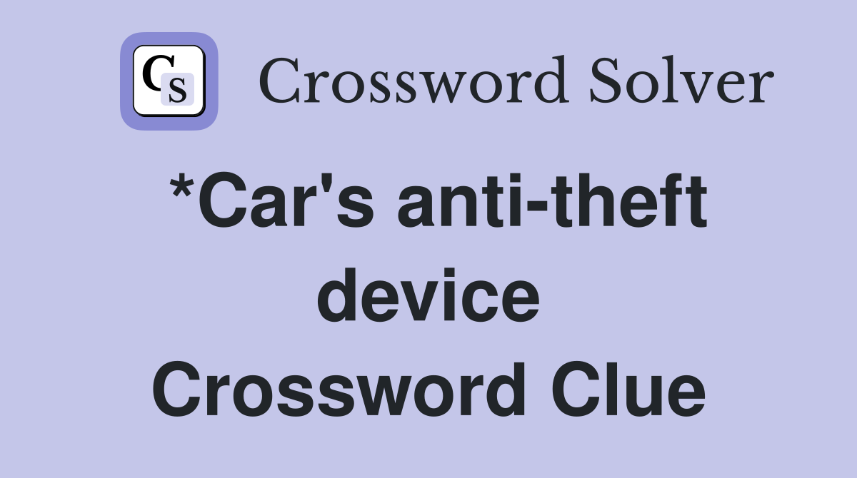 *Car's anti-theft device Crossword Clue