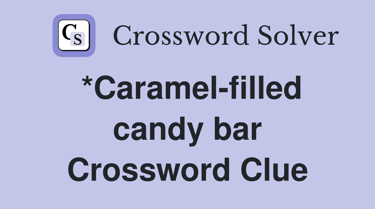 *Caramel-filled candy bar Crossword Clue