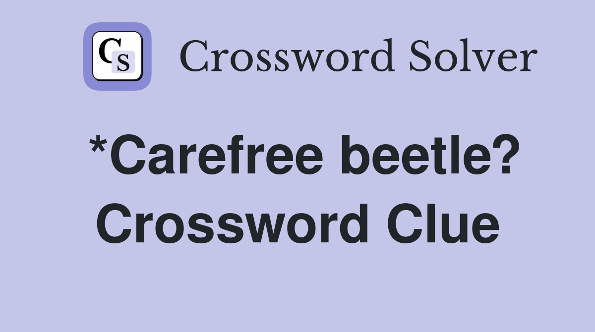 *Carefree beetle? Crossword Clue