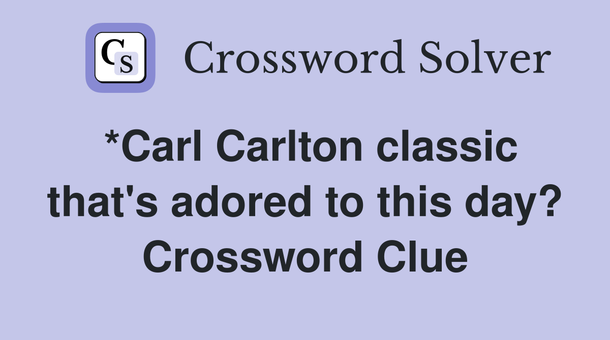 *Carl Carlton classic that's adored to this day? Crossword Clue