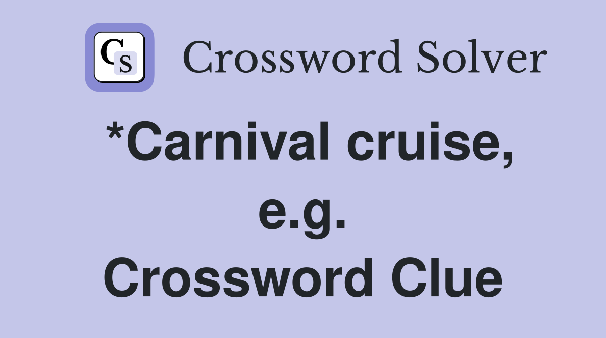 *Carnival cruise, e.g. Crossword Clue