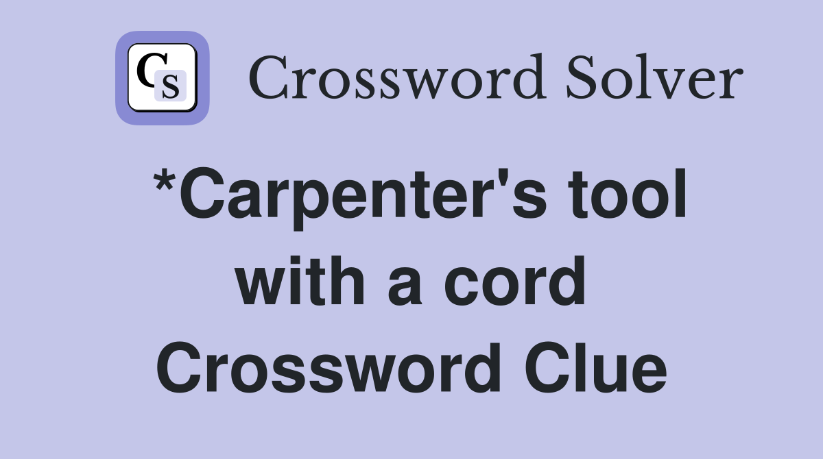 *Carpenter's tool with a cord Crossword Clue