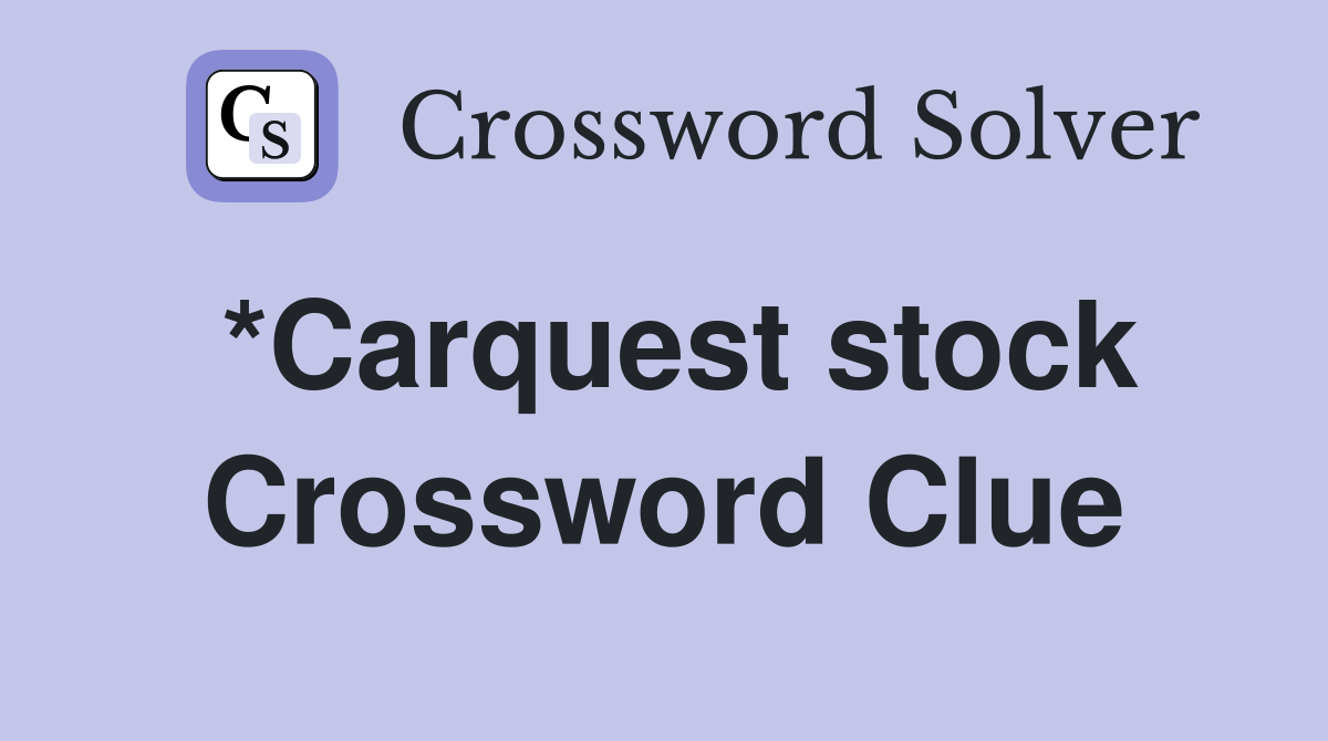 *Carquest stock Crossword Clue