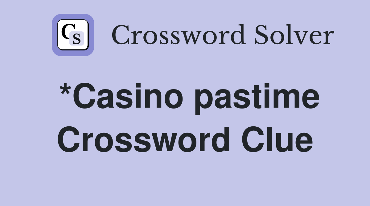 *Casino pastime Crossword Clue