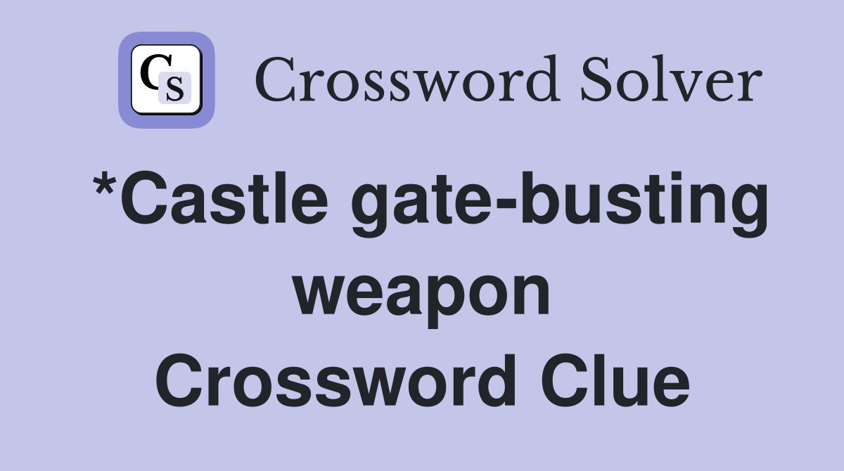 *Castle gate-busting weapon Crossword Clue