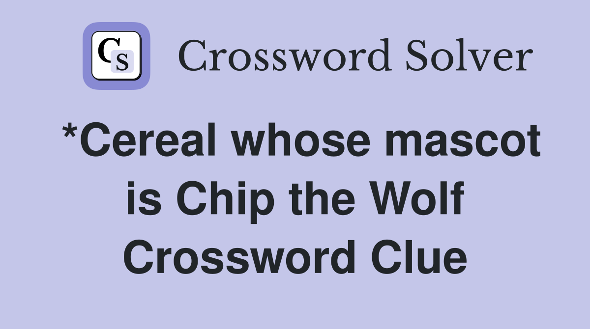 *Cereal whose mascot is Chip the Wolf Crossword Clue