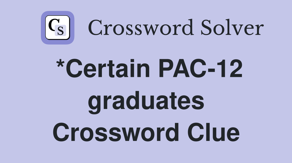 *Certain PAC-12 graduates Crossword Clue