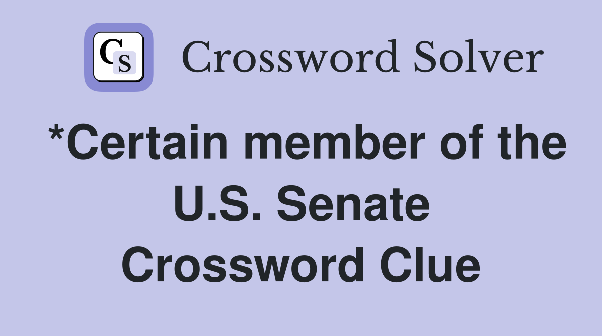 *Certain member of the U.S. Senate Crossword Clue