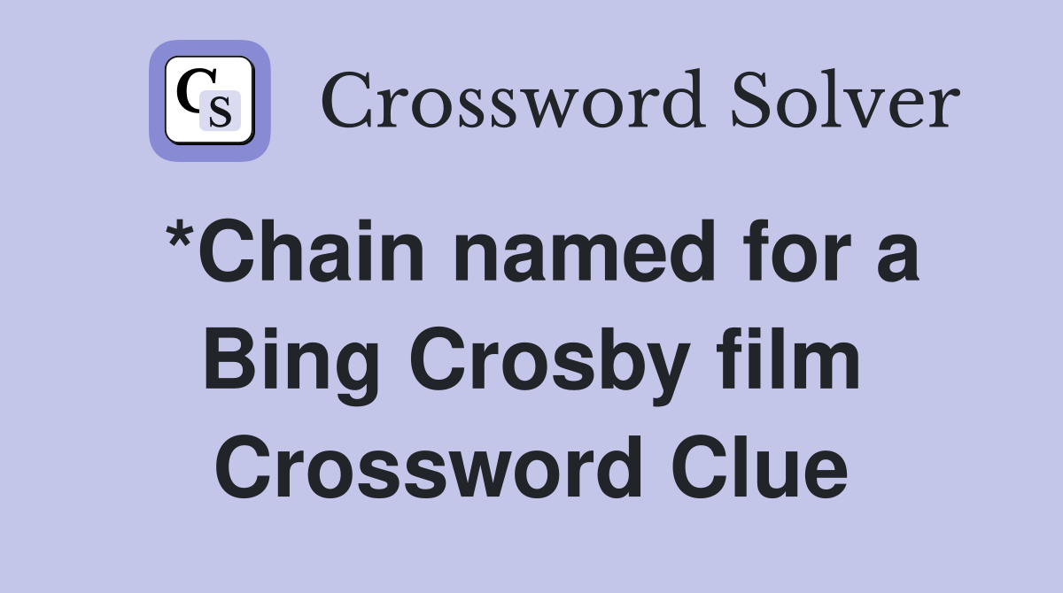 *Chain named for a Bing Crosby film Crossword Clue