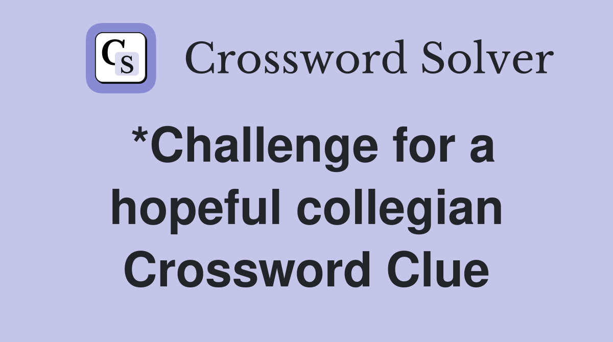 *Challenge for a hopeful collegian Crossword Clue