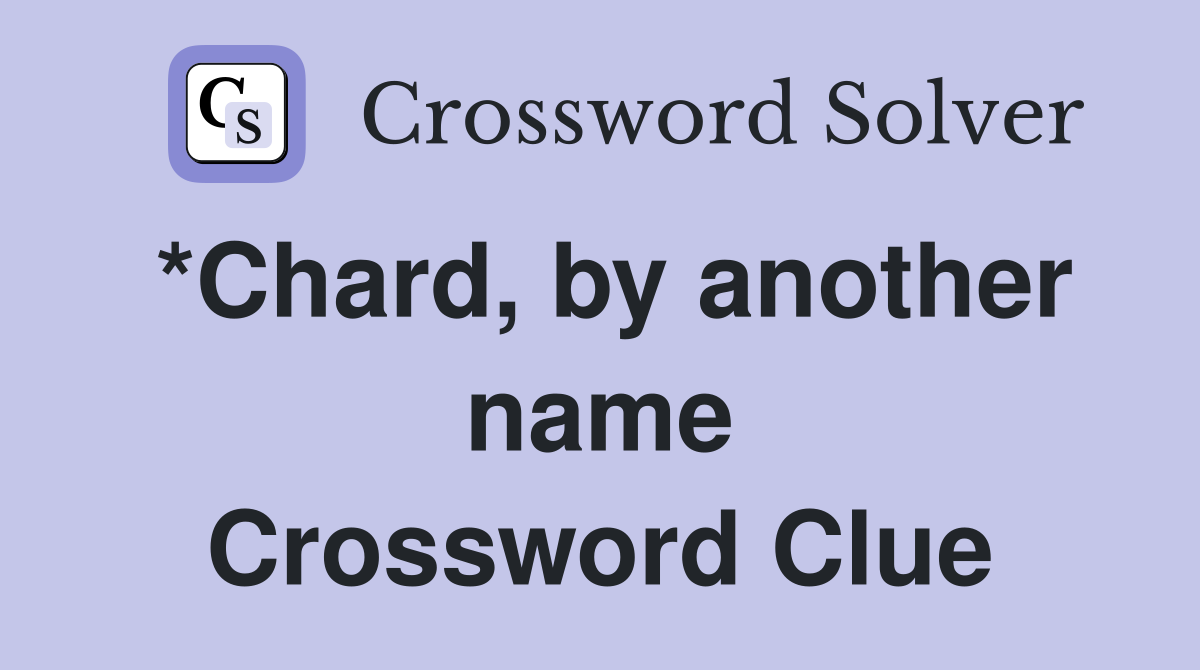 *Chard, by another name Crossword Clue